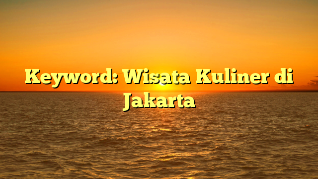 Keyword: Wisata Kuliner di Jakarta